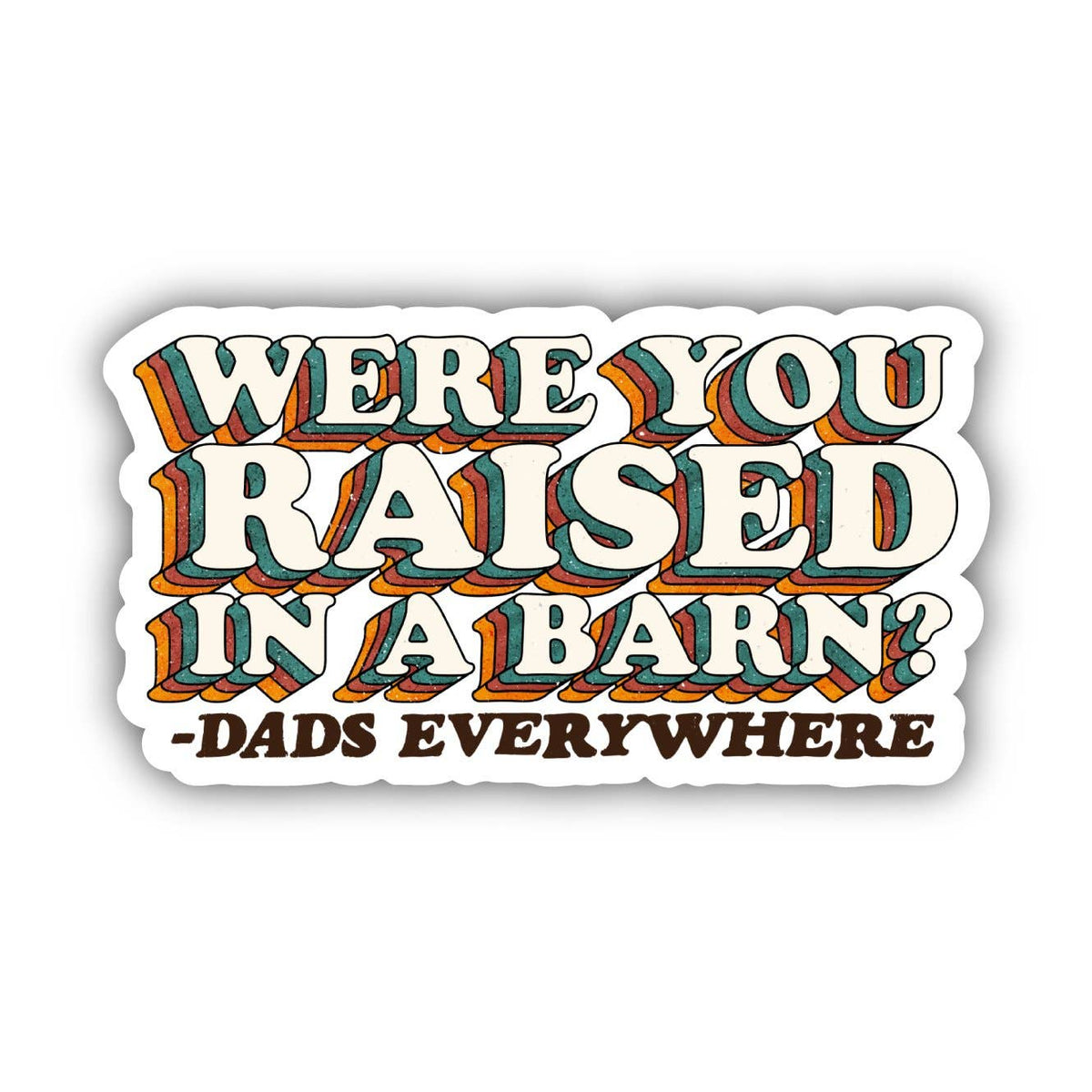 Were You Raised in a Barn? - Dads Everywhere Sticker