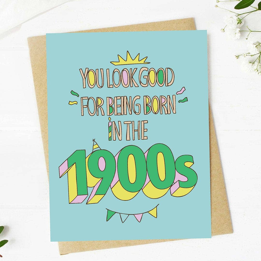 &quot;You look good for being born in the 1900s&quot; Birthday Card