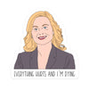 Parks &amp; Rec Everything Hurts Sticker