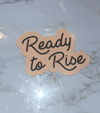 Ready to Rise Sticker