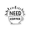 Need Coffee Sticker - Cup