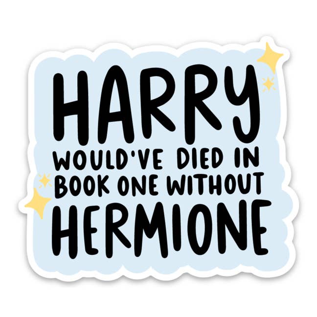 Harry Would&#39;ve Died Without Hermione Sticker