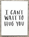 I Can&#39;t Wait to Hug You Card