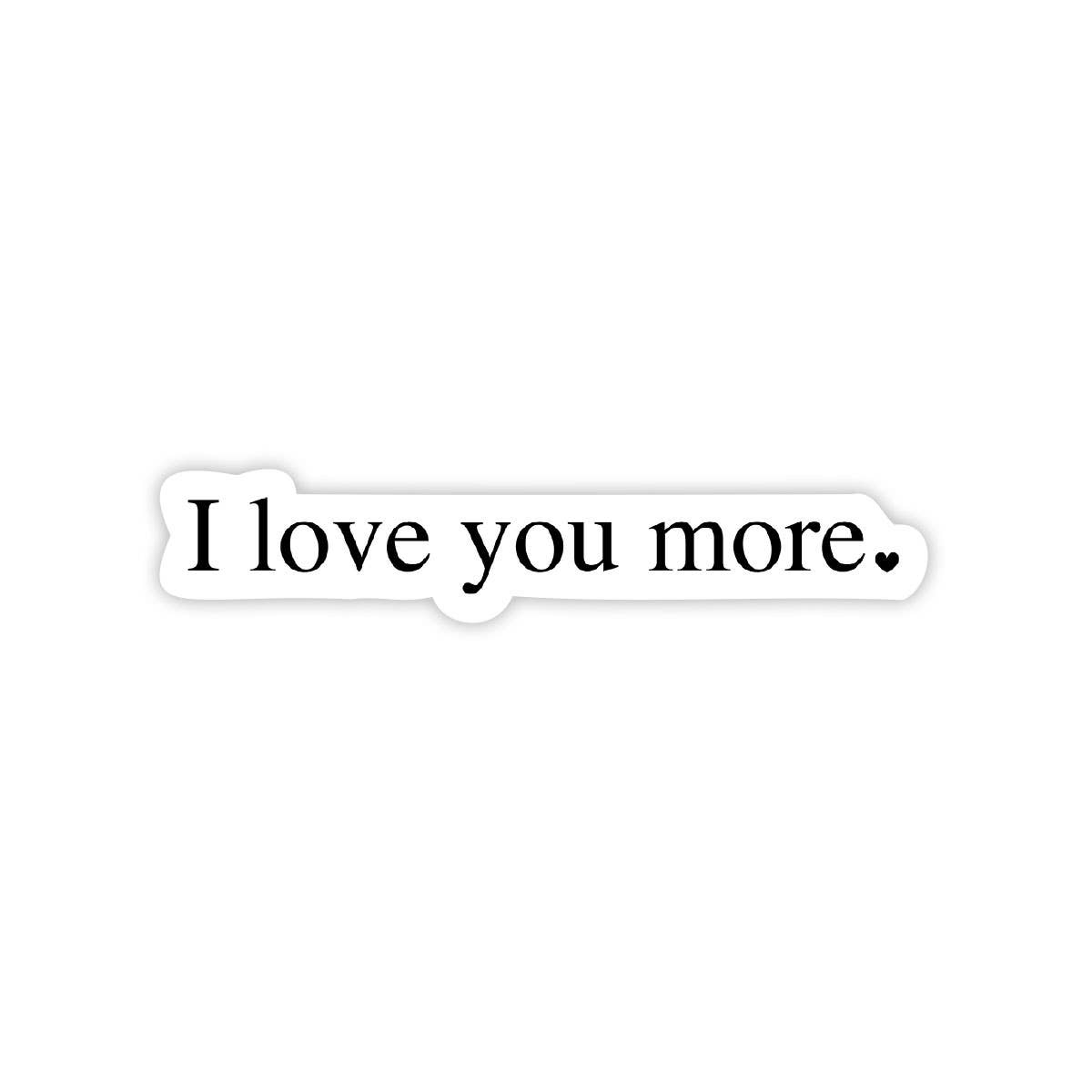 I Love You More - Valentine&#39;s Day Sticker