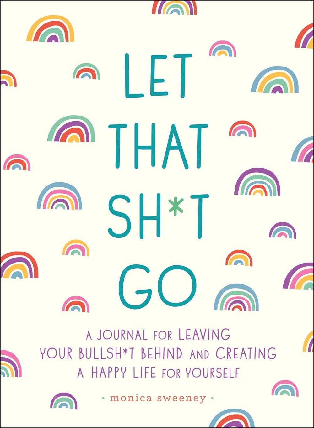 Let That Sh*t Go: A Journal for Leaving Your Bullsh*t Behind