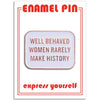 Well Behaved Women Quote Pin
